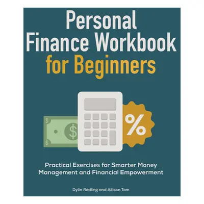 "Personal Finance Workbook for Beginners: Practical Exercises for Smarter Money Management and F