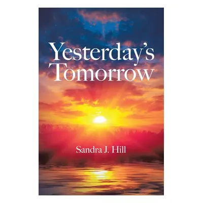 "Yesterday's Tomorrow" - "" ("Hill Sandra J.")