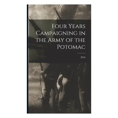 "Four Years Campaigning in the Army of the Potomac" - "" ("Crotty D. G. 1841-1921")