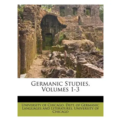 "Germanic Studies, Volumes 1-3" - "" ("University of Chicago Dept of Germanic")