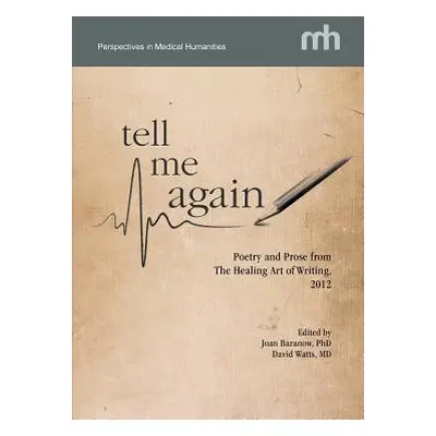 "Tell Me Again: Poetry and Prose from The Healing Art of Writing, 2012" - "" ("Baranow Joan")