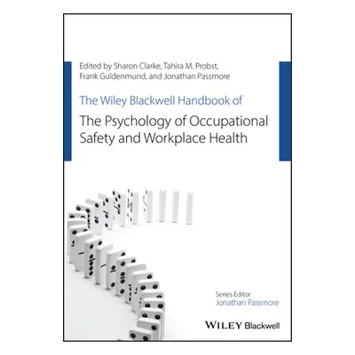 "The Wiley Blackwell Handbook of the Psychology of Occupational Safety and Workplace Health" - "