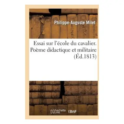 "Essai Sur l'cole Du Cavalier. Pome Didactique Et Militaire" - "" ("Milet Philippe-Auguste")