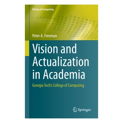 "Vision and Actualization in Academia: Georgia Tech's College of Computing" - "" ("Freeman Peter