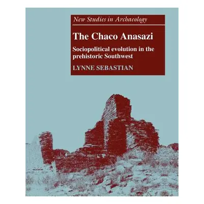 "The Chaco Anasazi: Sociopolitical Evolution in the Prehistoric Southwest" - "" ("Sebastian Lynn