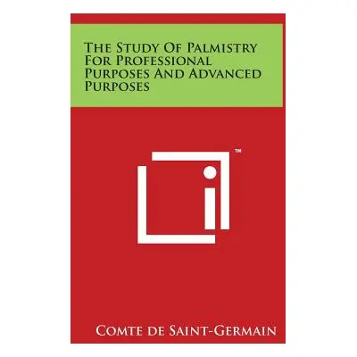 "The Study Of Palmistry For Professional Purposes And Advanced Purposes" - "" ("Saint-Germain Co