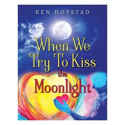 "When We Try To Kiss the Moonlight" - "" ("Hopstad Ken")