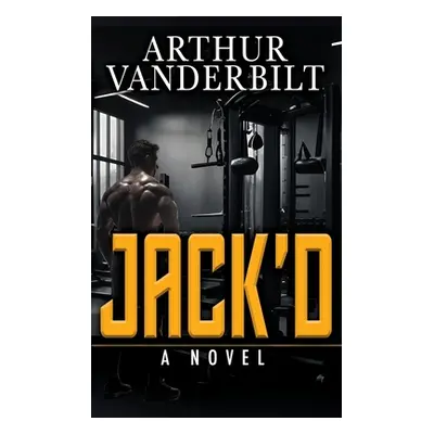 "JACK'D - A Novel" - "" ("Vanderbilt Arthur")