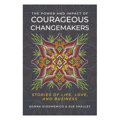 "The Power and Impact of Courageous Changemakers: Stories of Life, Love, and Business" - "" ("Di