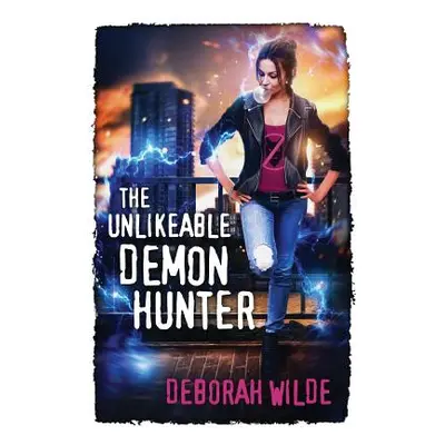 "The Unlikeable Demon Hunter: A Devilishly Funny Urban Fantasy Romance" - "" ("Wilde Deborah")