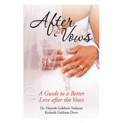 "After the Vows: A Guide to a Better Love After the Vows" - "" ("Goldson-Todman Dorreth")