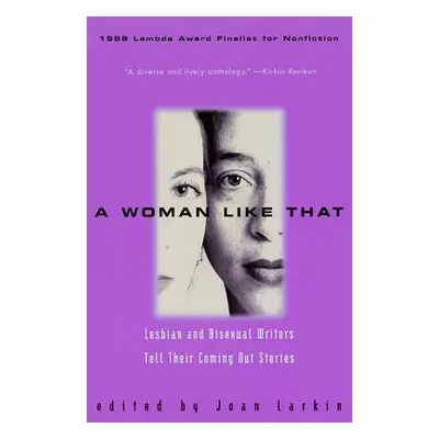 "A Woman Like That: Lesbian and Bisexual Writers Tell Their Coming Out Stories" - "" ("Larkin Jo