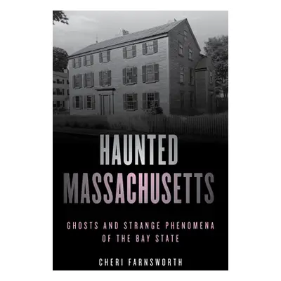 "Haunted Massachusetts: Ghosts and Strange Phenomena of the Bay State, Second Edition" - "" ("Fa