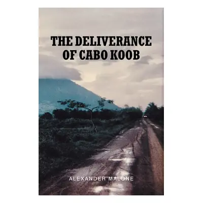 "The Deliverance of Cabo Koob" - "" ("Malone Alexander")