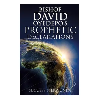 "Bishop David Oyedepo's Prophetic Declarations" - "" ("Ekwunife Success S.")