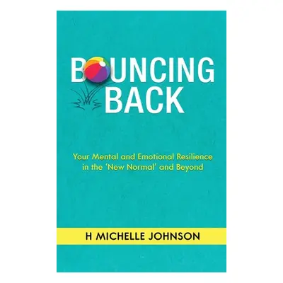 "Bouncing Back: Your Mental and Emotional Resilience in the New Normal and Beyond" - "" ("Johnso