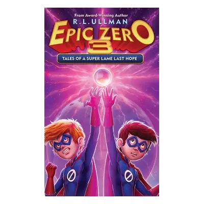 "Epic Zero 3: Tales of a Super Lame Last Hope" - "" ("Ullman R. L.")