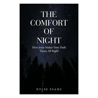 "The Comfort of Night: How Jesus Makes Your Dark Times All Right" - "" ("Esahc Nylse")