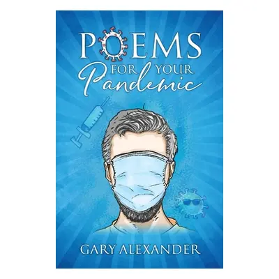 "Poems for Your Pandemic" - "" ("Alexander Gary")