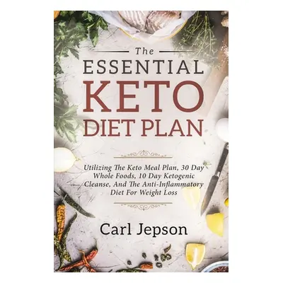 "Keto Meal Plan - The Essential Keto Diet Plan: 10 Days To Permanent Fat Loss" - "" ("Jepson Car