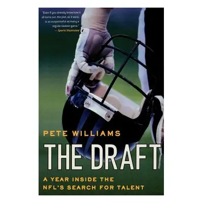 "The Draft: A Year Inside the Nfl's Search for Talent" - "" ("Williams Pete")