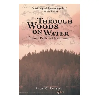 "Through Woods on Water: tienne Brl in New France" - "" ("Russell Paul G.")