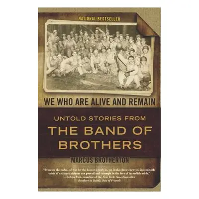 "We Who Are Alive and Remain: Untold Stories from the Band of Brothers" - "" ("Brotherton Marcus