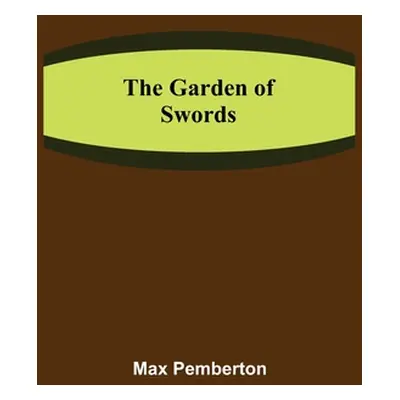 "The Garden of Swords" - "" ("Pemberton Max")