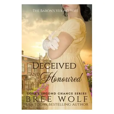 "Deceived & Honoured: The Baron's Vexing Wife" - "" ("Wolf Bree")