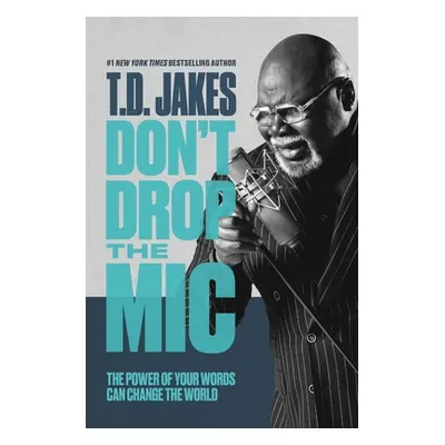 "Don't Drop the MIC: The Power of Your Words Can Change the World" - "" ("Jakes T. D.")