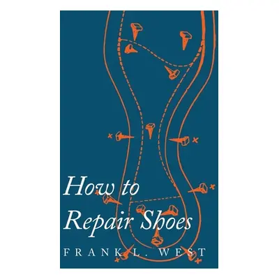 "How to Repair Shoes" - "" ("West F. L.")