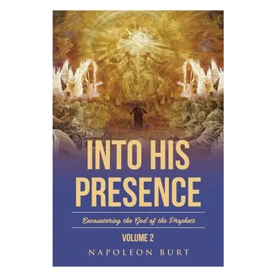 "Into His Presence, Volume 2: Encountering the God of the Prophets" - "" ("Burt Napoleon")