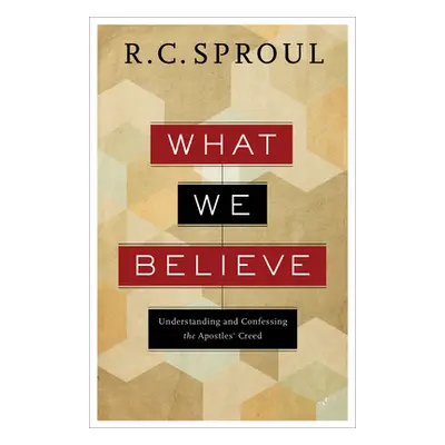 "What We Believe: Understanding and Confessing the Apostles' Creed" - "" ("Sproul R. C.")