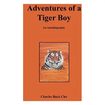 "Adventures of a Tiger Boy: An Autobiography" - "" ("Cho Charles Buck")