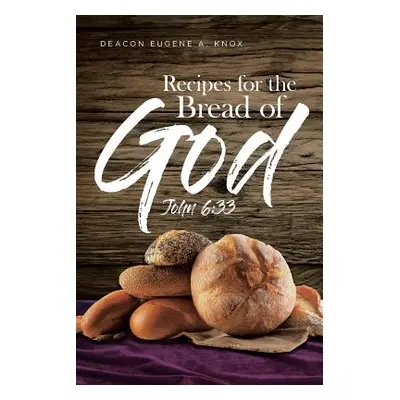 "Recipes For The Bread Of God: John 6:33" - "" ("Knox Deacon Eugene a.")