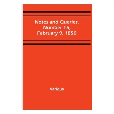 "Notes and Queries, Number 15, February 9, 1850" - "" ("Various")