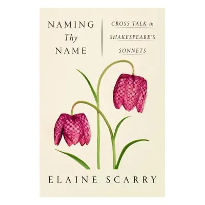 "Naming Thy Name: Cross Talk in Shakespeare's Sonnets" - "" ("Scarry Elaine")