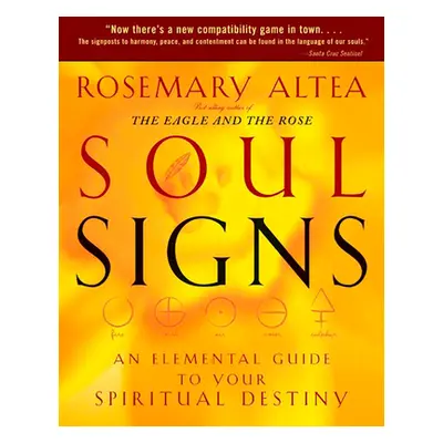 "Soul Signs: An Elemental Guide to Your Spiritual Destiny" - "" ("Altea Rosemary")