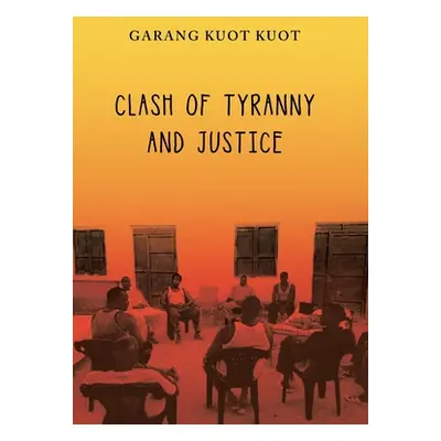 "Clash of Tyranny and Justice" - "" ("Kuot Garang Kuot")