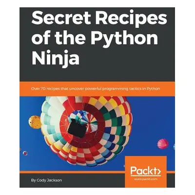 "Secret Recipes of the Python Ninja" - "" ("Jackson Cody")