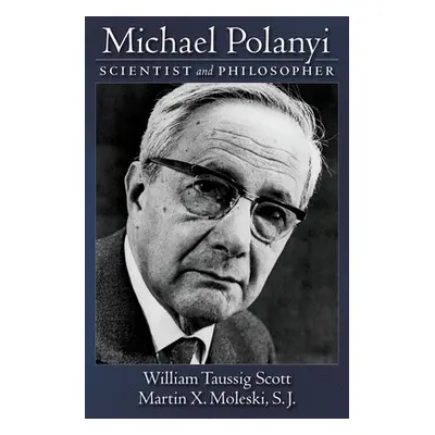 "Michael Polanyi: Scientist and Philosopher" - "" ("Scott William Taussig")