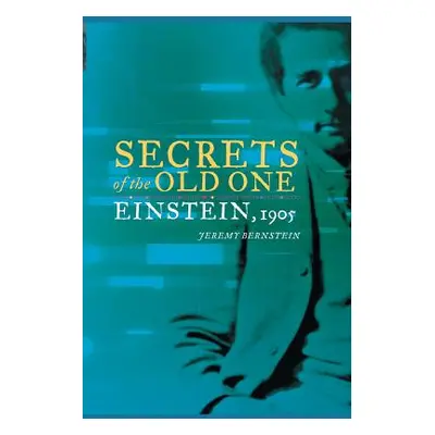 "Secrets of the Old One: Einstein, 1905" - "" ("Bernstein Jeremy")