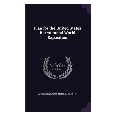 "Plan for the United States Bicentennial World Exposition" - "" ("Authority Boston Redevelopment