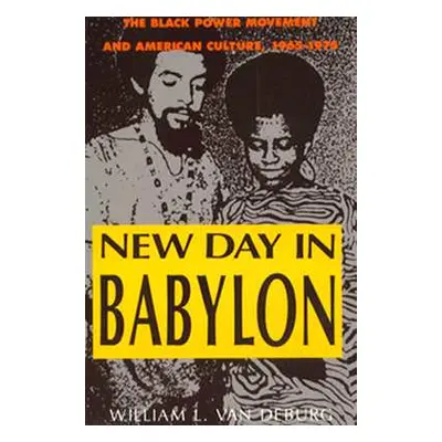 "New Day in Babylon: The Black Power Movement and American Culture, 1965-1975" - "" ("Van Deburg