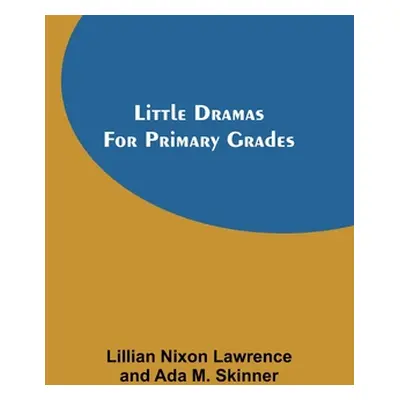 "Little Dramas for Primary Grades" - "" ("Nixon Lawrence Lillian")