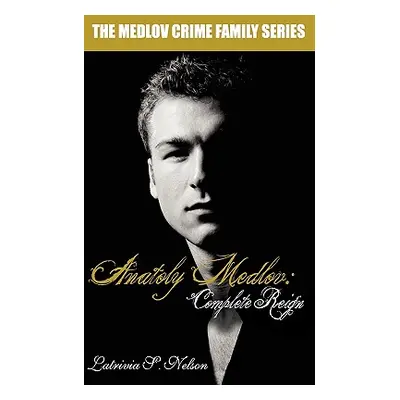 "Anatoly Medlov: Complete Reign" - "" ("Nelson Latrivia S.")