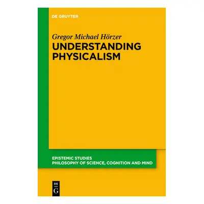 "Understanding Physicalism" - "" ("Hrzer Gregor M.")