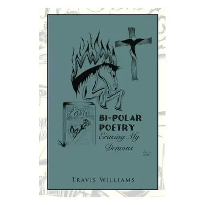 "Bi-Polar Poetry: Erasing My Demons" - "" ("Williams Travis")