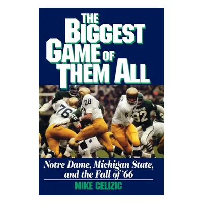 "Biggest Game of Them All: Notre Dame, Michigan Sta" - "" ("Celizic Mike")