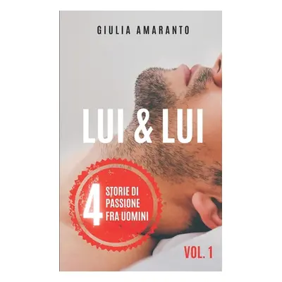 "Lui & Lui: 4 storie di passione fra uomini - Racconti erotici gay" - "" ("Amaranto Giulia")